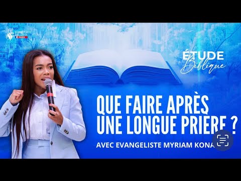 QUE FAIRE APRES UNE LONGUE PRIERE? AVEC EVANGELISTE MYRIAM KONAN