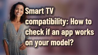 Smart TV compatibility: How to check if an app works on your model?