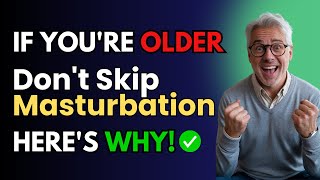 Shocking Benefits of Masturbation After 50 – You Won’t Believe This!