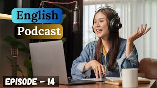 English Learning Podcast Conversation Episode 14| Intermediate | Podcast To Improve English Speaking