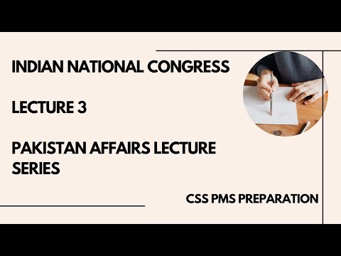 lecture 3 ,Indian National Congress ,causes of foundation, demands ,Pak affair , CSS PMS