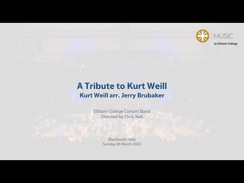 Eltham College Concert Band - A Tribute to Kurt Weill; Kurt Weill arr. Jerry Brubaker