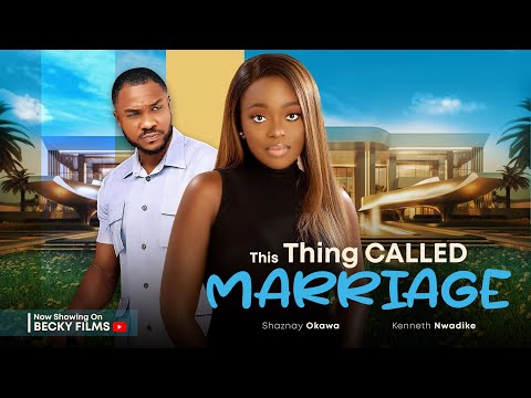 THIS THING CALLED MARRIAGE| SHAZNAY OKAWA, KENNETH NWADIKE (#new) Nollywood movie 2023