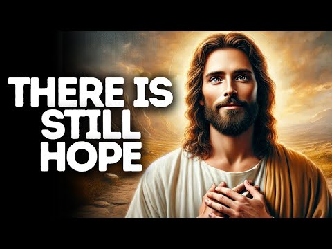 There Is Still Hope  | God Says | God Message Today | Gods Message Now | God Says To You Today