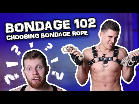 CHOOSING BONDAGE ROPE - Bondage 102