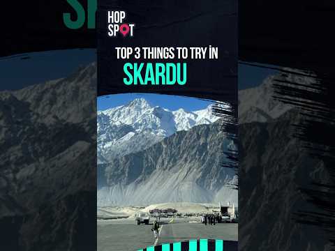 Top 3 Things to Try in Skardu