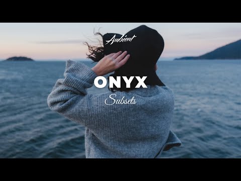 Subsets - Onyx [ambient electronica downtempo]