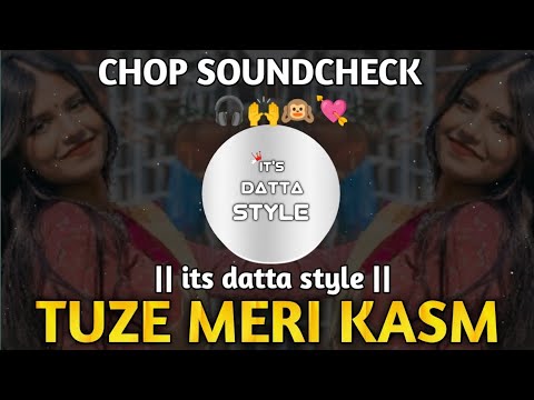 Tuze meri kasam - Dj song - CHOP SOUNDCHECK - IT'S DATTA STYLE