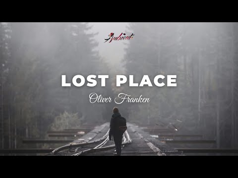 Oliver Franken - Lost Place [ambient downtempo cinematic]