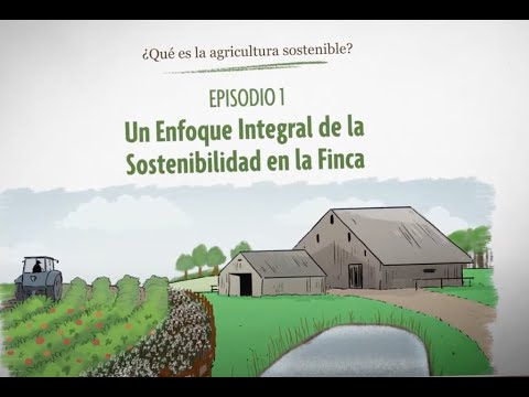 ¿Qué es la agricultura sostenible? Episodio 1: Un Enfoque Integral de la Sostenibilidad en la Finca