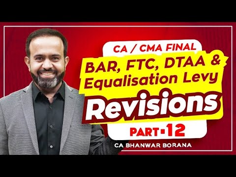 Revision | Final DT MAY/NOV-23 | BAR, FTC, DTAA & Equalisation Levy | PART - 12