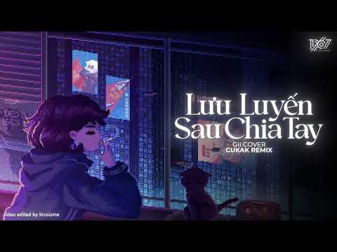 Lưu Luyến Sau Chia Tay (Cover) - Gii「Cukak Remix」/ Audio Lyrics Video