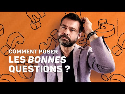 Comment poser BONNES QUESTIONS ?