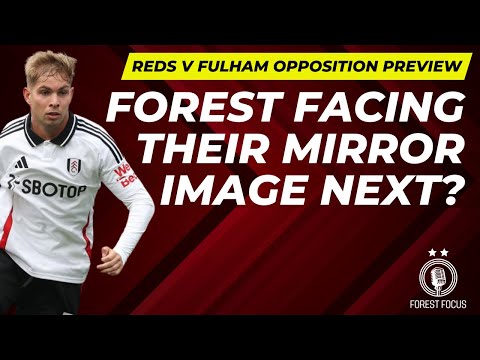 NOTTINGHAM FOREST V FULHAM OPPOSITION PREVIEW | STRIKING SIMILARITIES MAKE FOR INTRIGUING BATTLE