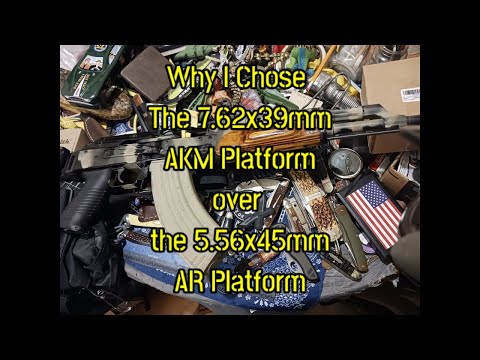 (1639) Why I Chose the 7.62x39mm AKM Platform over the AR 5.56x45mm Platform