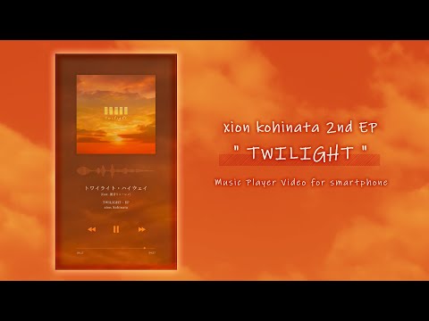 [Full Player Video (for smartphone)] 2nd EP "TWILIGHT" / xion kohinata [Free Download]