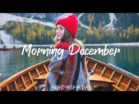 Morning December | Happy songs to start your day  | An Indie/Pop/Folk/Acoustic Playlist