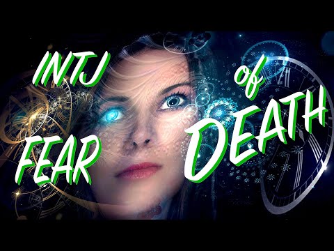 INTJ FEAR of DEATH?