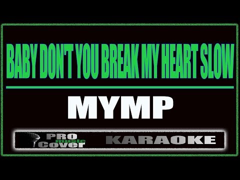 Baby Don't You Break My Heart Slow - MYMP (KARAOKE)