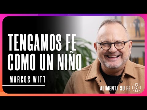 Tengamos Fe Como Un Niño | Marcos Witt