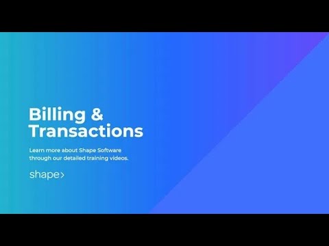 Billing and Transactions within Shape Software