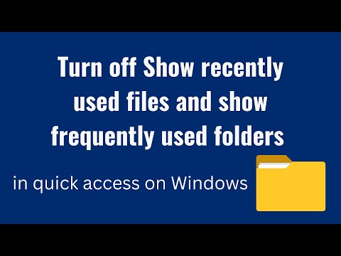 How to turn off show recently used files and show frequently used folders in quick access on Windows