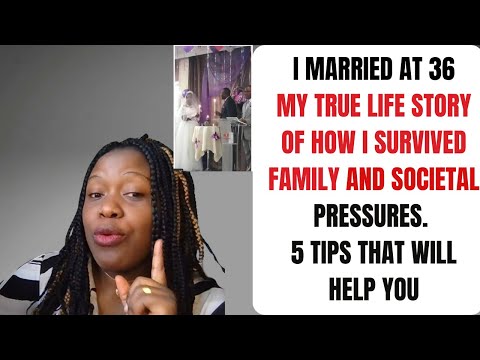 I married at 36, my true life story of how I survived societal pressure. 5 tips that will help you