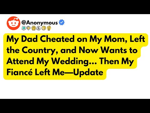 My Dad Cheated on My Mom, Left the Country, and Now Wants to Attend My Wedding… Then My Fiancé Left