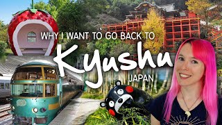 Why I want to go back to KYUSHU, Japan