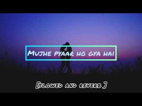 Mujhe pyaar ho gaya hain (slowed+reverb) lofi song | sourav joshi, pragati verma song | love