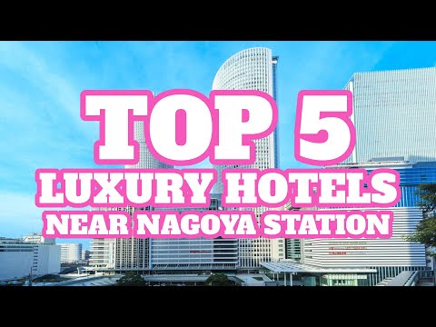 Top 5 Luxury Hotels Near Nagoya Station, Nagoya, Japan