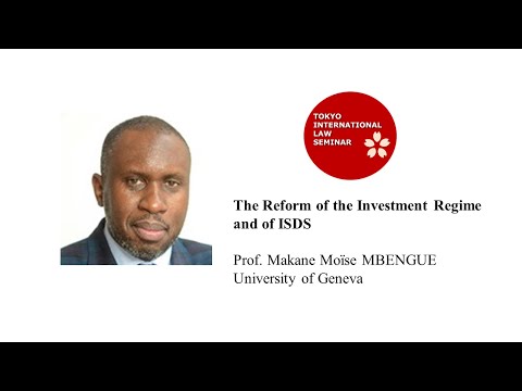 The Reform of the Investment Regime and of ISDS - Prof. Makane Moïse MBENGUE (University of Geneva)