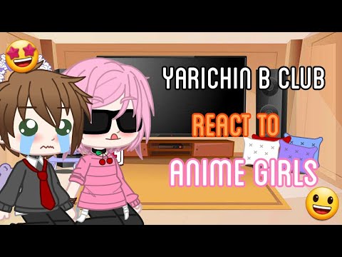 •😳Yarichin B Club react to Anime Girls🙋🏻‍♀️•GCRV~⚠️A lil bit manga spoilers⚠️ |Annes Gacha_life