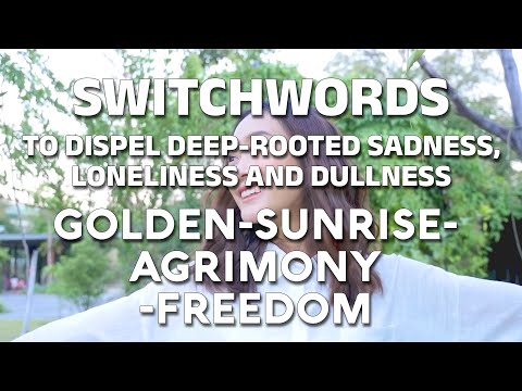 Switchwords to dispel deep-rooted sadness, loneliness and dullness - GOLDEN-SUNRISE-AGRIMONY-FREEDOM