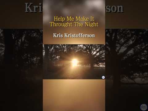 Help Me Make It Through The Night (Kris Kristofferson)