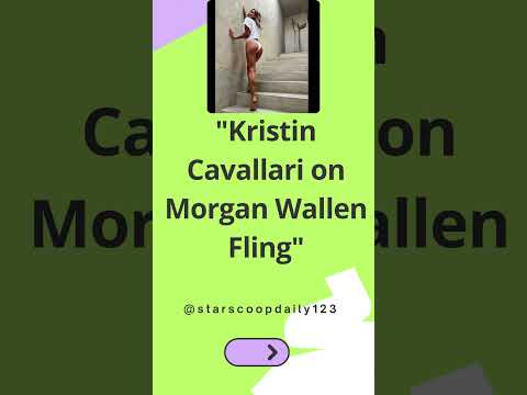 Kristin Cavallari on Morgan Wallen Fling #KristinCavallari  #MorganWallen  #CelebrityRomance