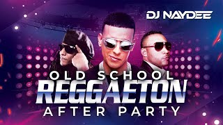 Reggaeton Old School Mix | Don Omar, Daddy Yankee, Tego Calderon |  After Party By DJ Naydee