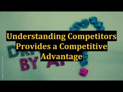 Understanding Competitors Provides a Competitive Advantage