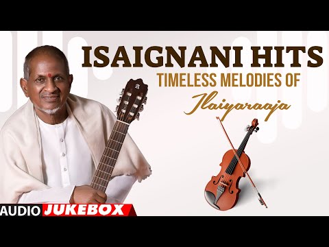 Isaignani Hits - Timeless Melodies of Ilaiyaraaja Audio Jukebox | Ilaiyaraaja Tamil Old Hit Songs