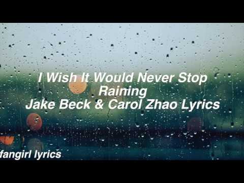 I Wish It Would Never Stop Raining || Jake Beck & Carol Zhao Lyrics