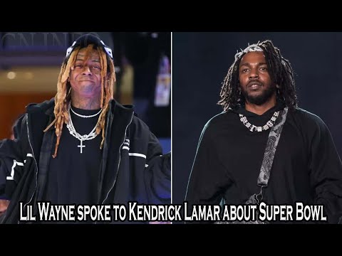 Lil Wayne spoke to Kendrick Lamar about Super Bowl halftime show despite his disappointment