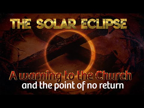 Urgent Message- The Solar Eclipse a Warning of The Point of No Return