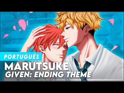 GIVEN - ENDING FULL (ED FULL) EM PORTUGUÊS (MARUTSUKE) | ENCERRAMENTO COMPLETO | DUBLADO - TRADUÇÃO