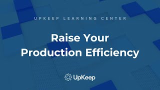 Production Efficiency: Understanding, Calculating and Improving | UpKeep