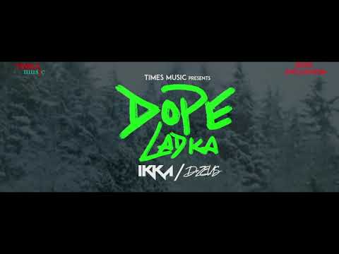 IKKA || Dope ladka || Dr. Zeus || Sukh Sanghera || Latest rap song 2018