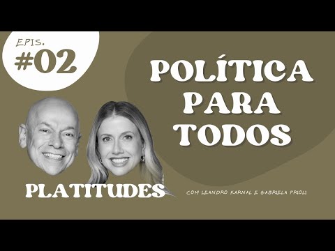 POLÍTICA | Leandro Karnal e Gabriela Prioli | Platitudes #2