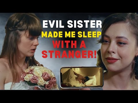 Evil Sister Drugged Me And Made Me Sleep With A Stranger!