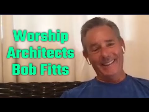 Worship Architects: Bob Fitts - Part Two