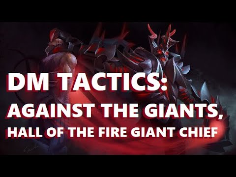 DM TACTICS: AGAINST THE GIANTS (HALL OF THE FIRE GIANT CHIEF)