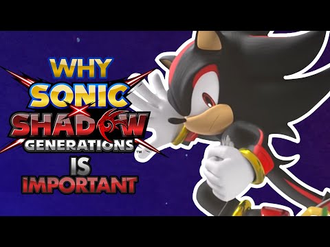 Why Sonic X Shadow Generations is Important